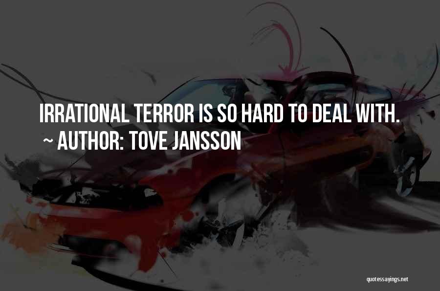 Tove Jansson Quotes: Irrational Terror Is So Hard To Deal With.