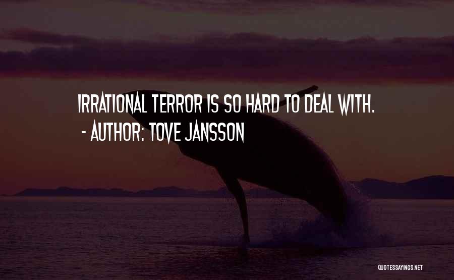 Tove Jansson Quotes: Irrational Terror Is So Hard To Deal With.