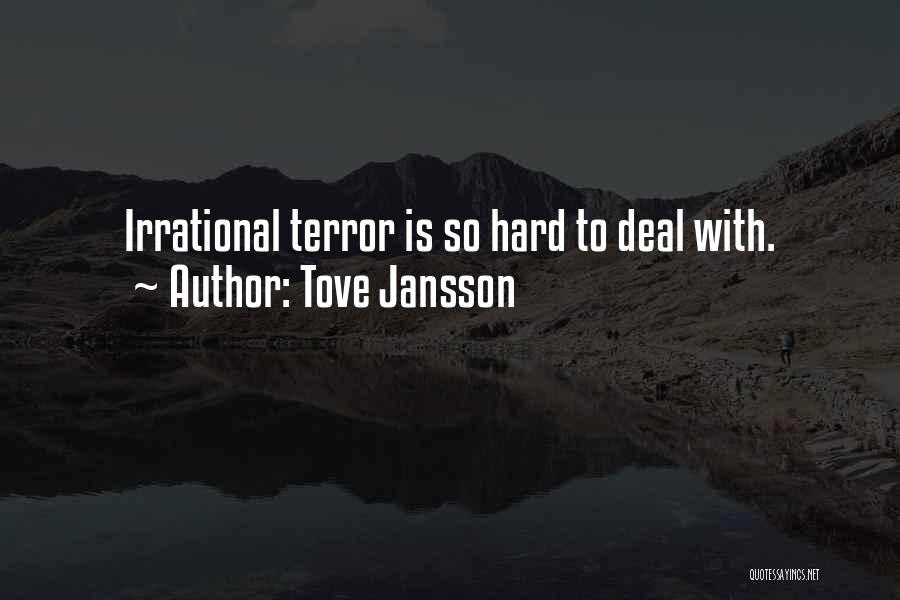 Tove Jansson Quotes: Irrational Terror Is So Hard To Deal With.