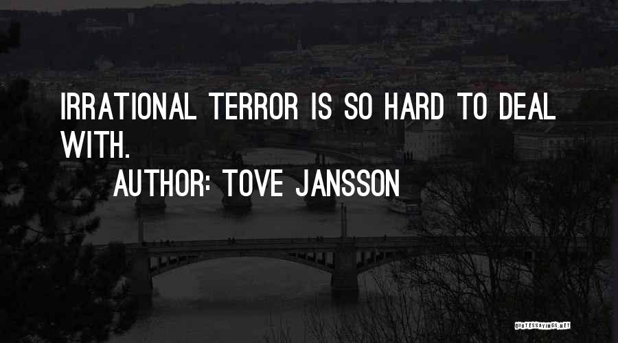 Tove Jansson Quotes: Irrational Terror Is So Hard To Deal With.