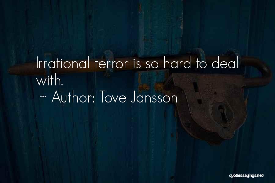 Tove Jansson Quotes: Irrational Terror Is So Hard To Deal With.