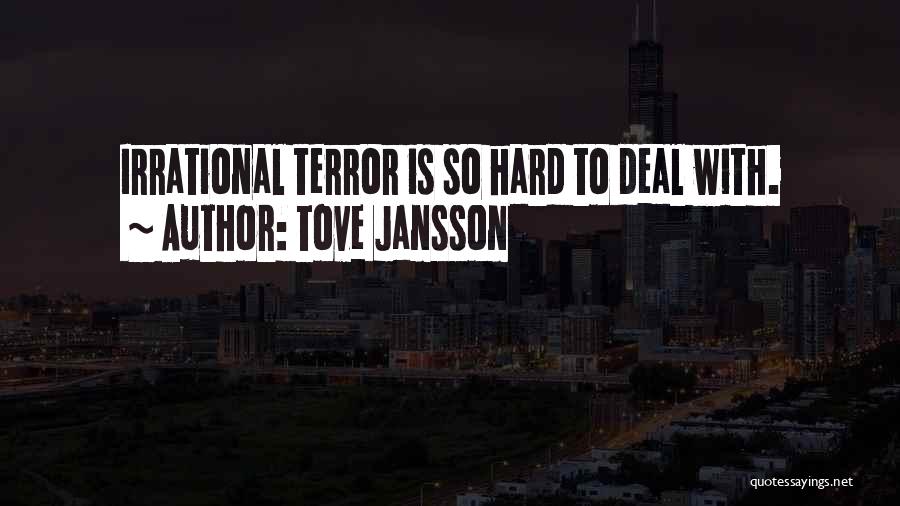 Tove Jansson Quotes: Irrational Terror Is So Hard To Deal With.