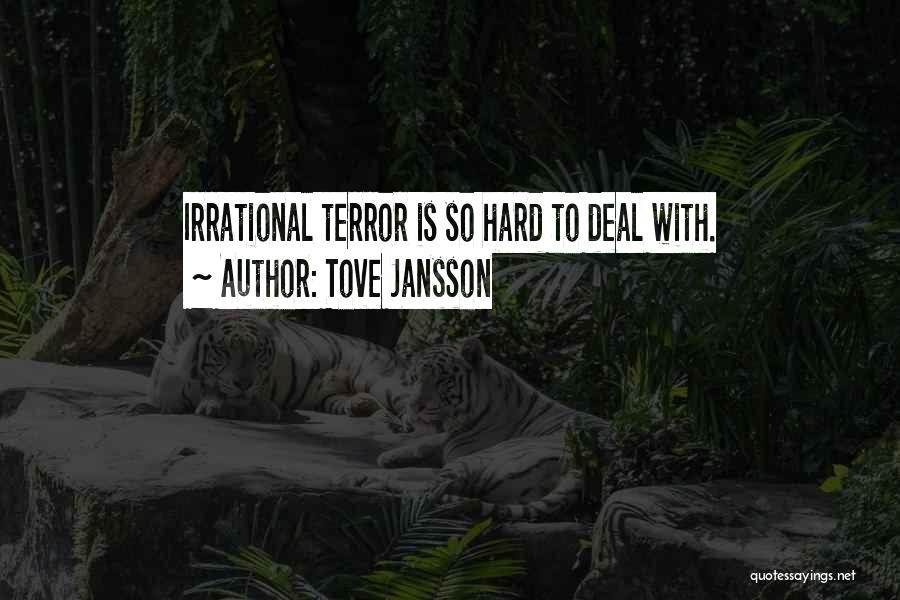 Tove Jansson Quotes: Irrational Terror Is So Hard To Deal With.