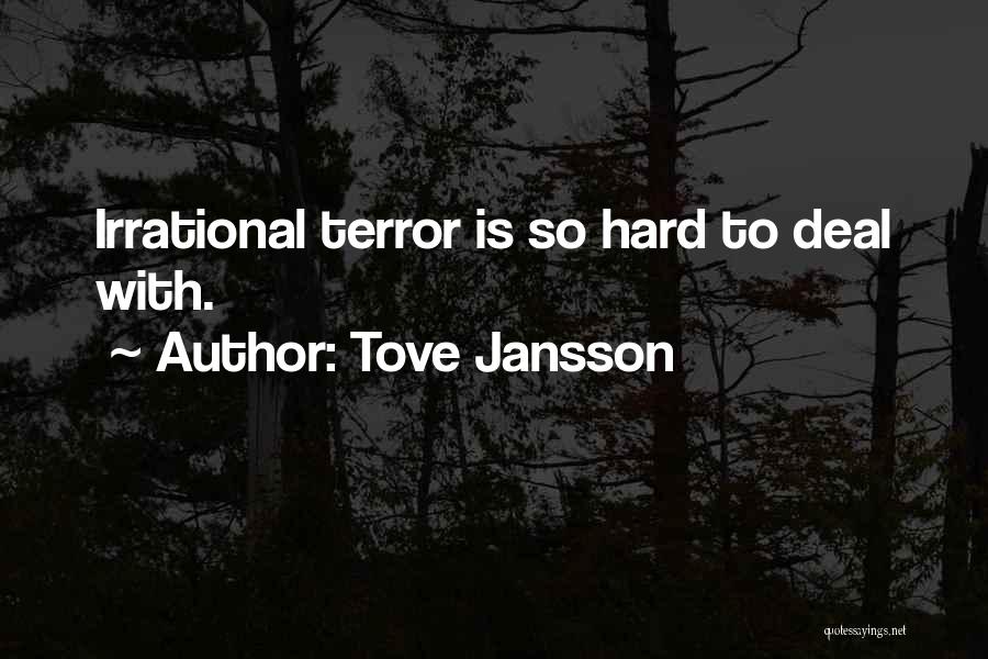 Tove Jansson Quotes: Irrational Terror Is So Hard To Deal With.