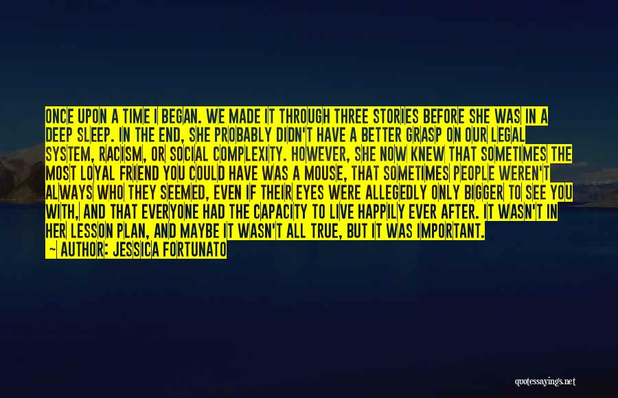 Jessica Fortunato Quotes: Once Upon A Time I Began. We Made It Through Three Stories Before She Was In A Deep Sleep. In