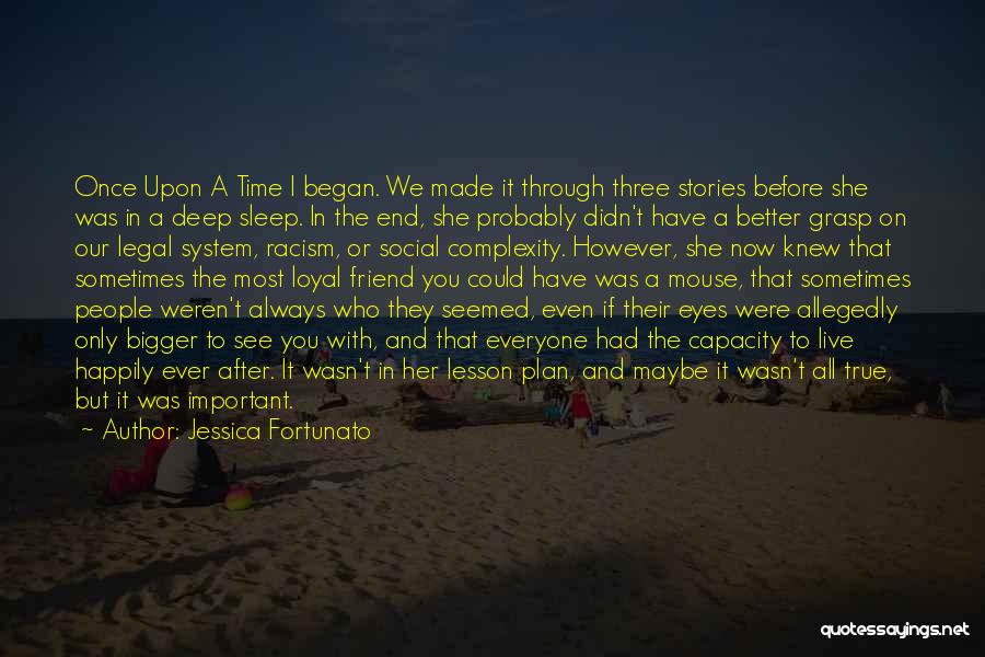 Jessica Fortunato Quotes: Once Upon A Time I Began. We Made It Through Three Stories Before She Was In A Deep Sleep. In