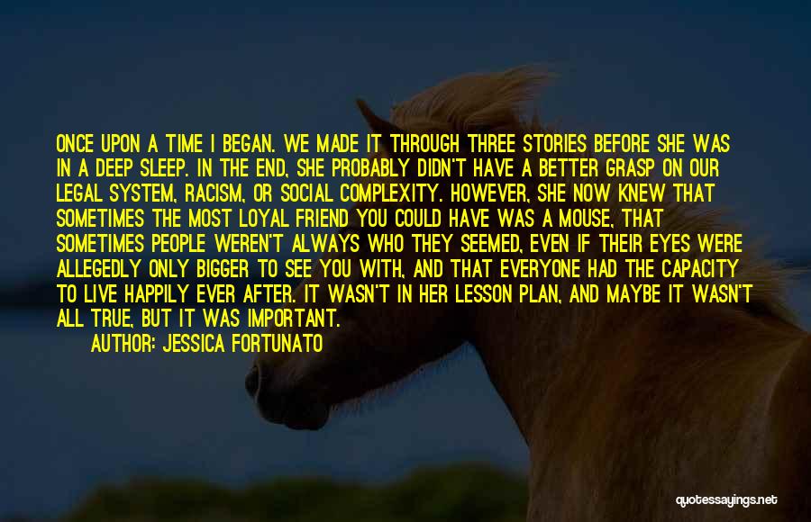 Jessica Fortunato Quotes: Once Upon A Time I Began. We Made It Through Three Stories Before She Was In A Deep Sleep. In