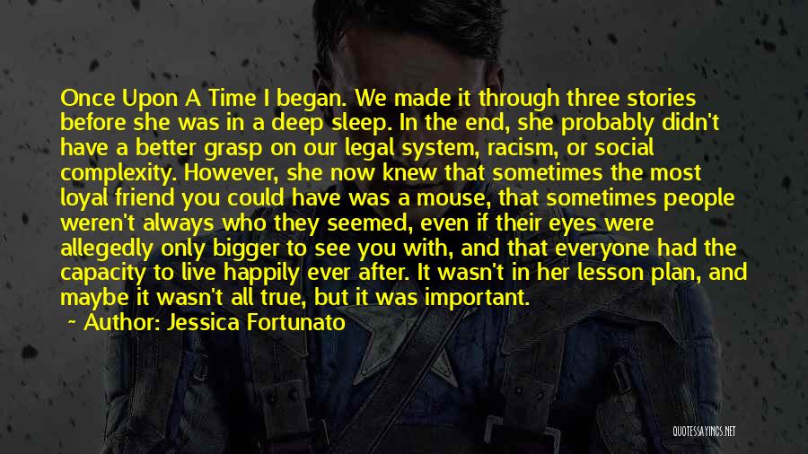 Jessica Fortunato Quotes: Once Upon A Time I Began. We Made It Through Three Stories Before She Was In A Deep Sleep. In