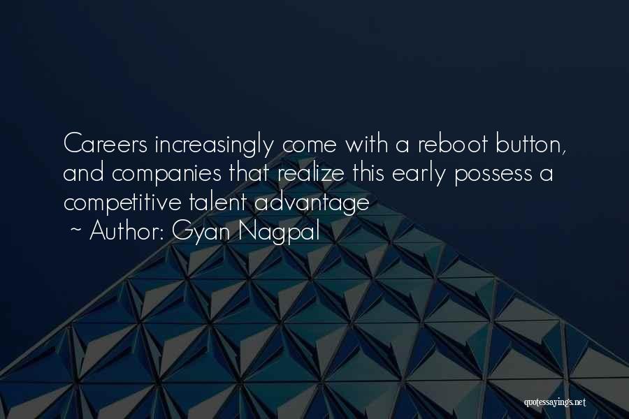 Gyan Nagpal Quotes: Careers Increasingly Come With A Reboot Button, And Companies That Realize This Early Possess A Competitive Talent Advantage