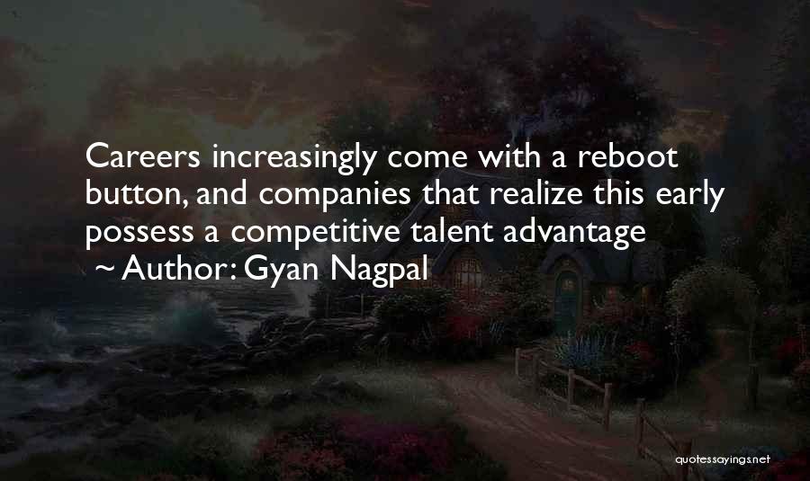 Gyan Nagpal Quotes: Careers Increasingly Come With A Reboot Button, And Companies That Realize This Early Possess A Competitive Talent Advantage