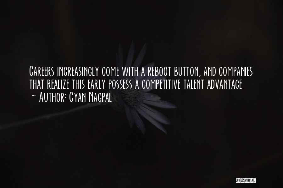 Gyan Nagpal Quotes: Careers Increasingly Come With A Reboot Button, And Companies That Realize This Early Possess A Competitive Talent Advantage