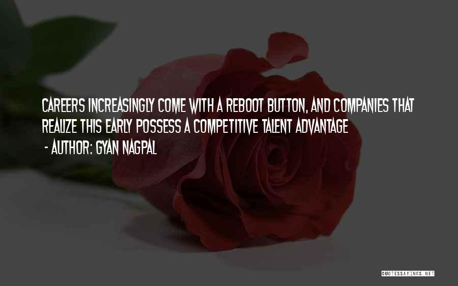 Gyan Nagpal Quotes: Careers Increasingly Come With A Reboot Button, And Companies That Realize This Early Possess A Competitive Talent Advantage