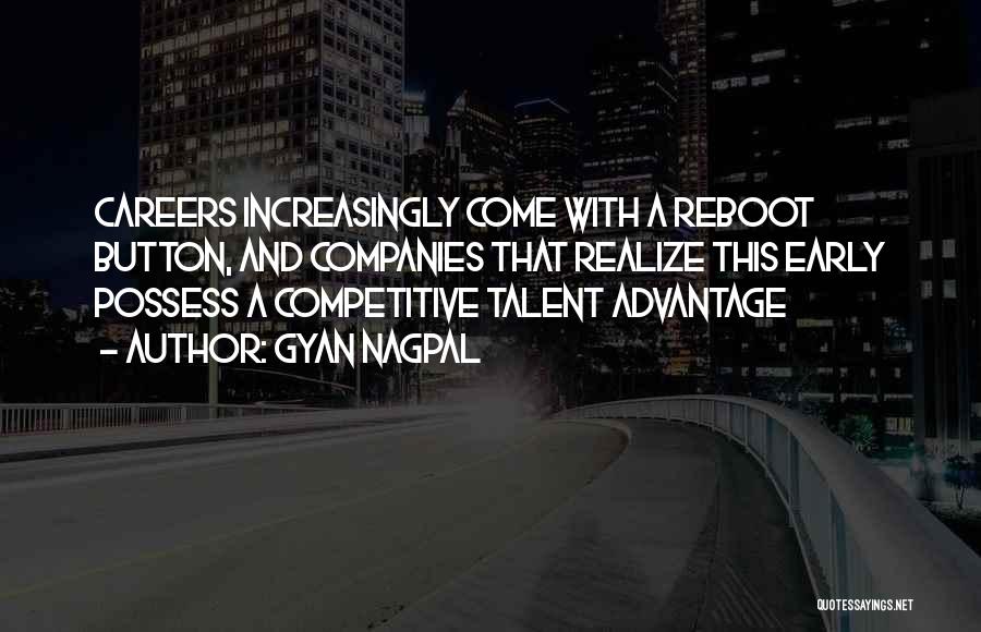 Gyan Nagpal Quotes: Careers Increasingly Come With A Reboot Button, And Companies That Realize This Early Possess A Competitive Talent Advantage