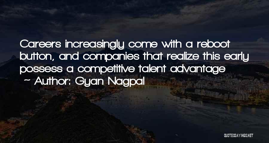 Gyan Nagpal Quotes: Careers Increasingly Come With A Reboot Button, And Companies That Realize This Early Possess A Competitive Talent Advantage