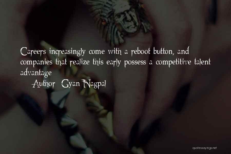 Gyan Nagpal Quotes: Careers Increasingly Come With A Reboot Button, And Companies That Realize This Early Possess A Competitive Talent Advantage