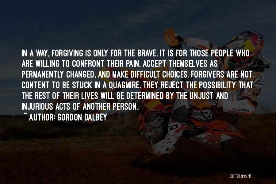 Gordon Dalbey Quotes: In A Way, Forgiving Is Only For The Brave. It Is For Those People Who Are Willing To Confront Their