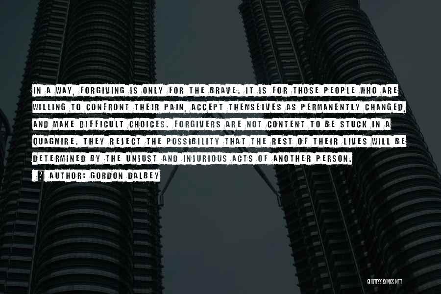 Gordon Dalbey Quotes: In A Way, Forgiving Is Only For The Brave. It Is For Those People Who Are Willing To Confront Their