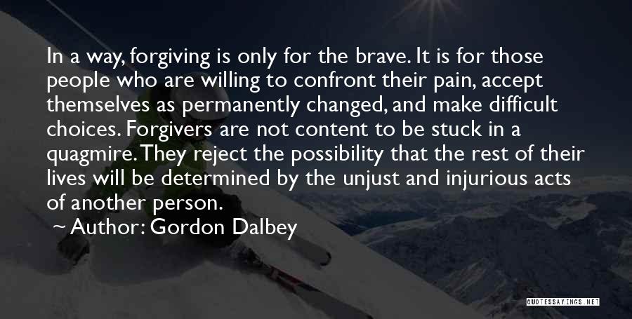 Gordon Dalbey Quotes: In A Way, Forgiving Is Only For The Brave. It Is For Those People Who Are Willing To Confront Their