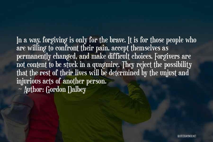 Gordon Dalbey Quotes: In A Way, Forgiving Is Only For The Brave. It Is For Those People Who Are Willing To Confront Their