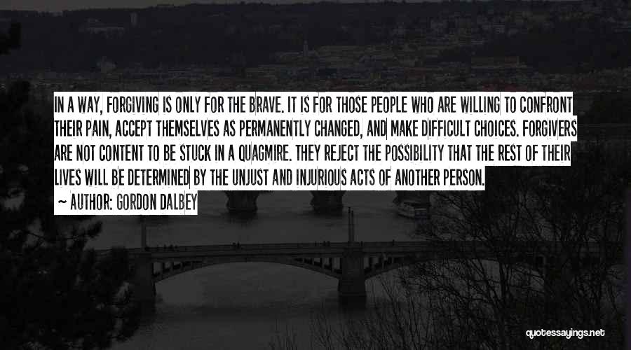 Gordon Dalbey Quotes: In A Way, Forgiving Is Only For The Brave. It Is For Those People Who Are Willing To Confront Their