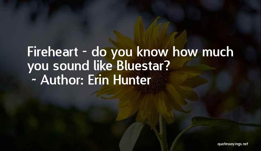 Erin Hunter Quotes: Fireheart - Do You Know How Much You Sound Like Bluestar?