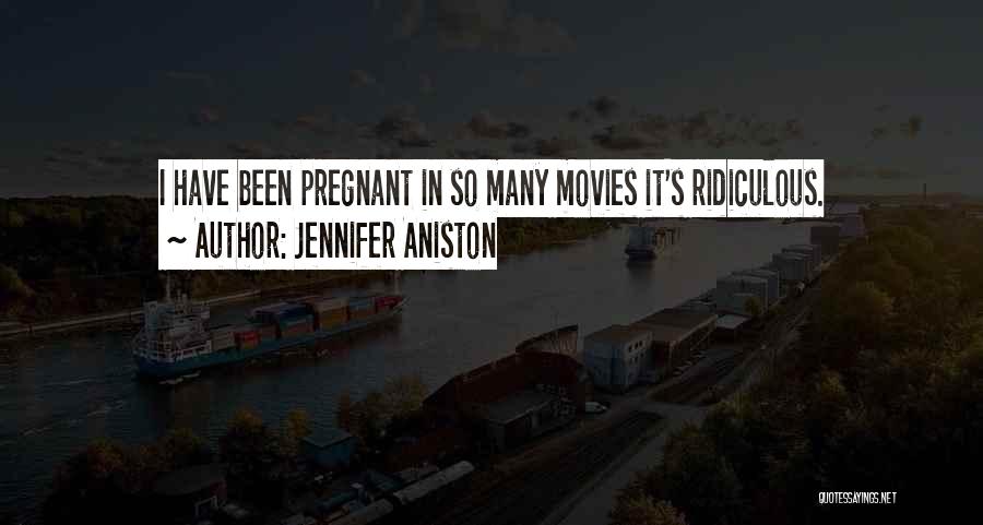 Jennifer Aniston Quotes: I Have Been Pregnant In So Many Movies It's Ridiculous.