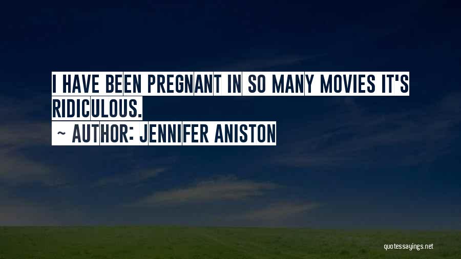 Jennifer Aniston Quotes: I Have Been Pregnant In So Many Movies It's Ridiculous.
