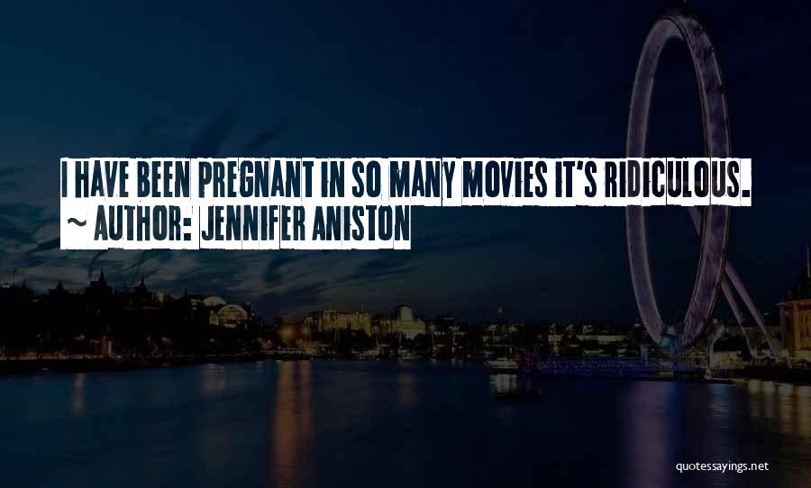 Jennifer Aniston Quotes: I Have Been Pregnant In So Many Movies It's Ridiculous.