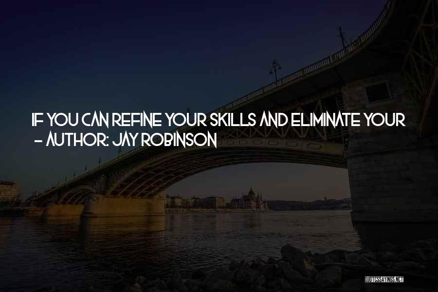 Jay Robinson Quotes: If You Can Refine Your Skills And Eliminate Your Mistakes, You Will Start Winning. That's The Price You Must Pay
