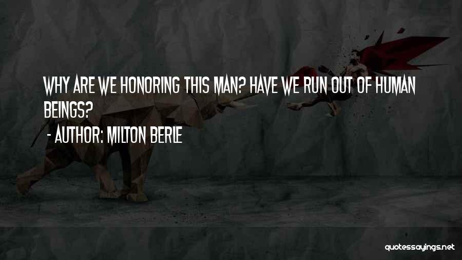 Milton Berle Quotes: Why Are We Honoring This Man? Have We Run Out Of Human Beings?