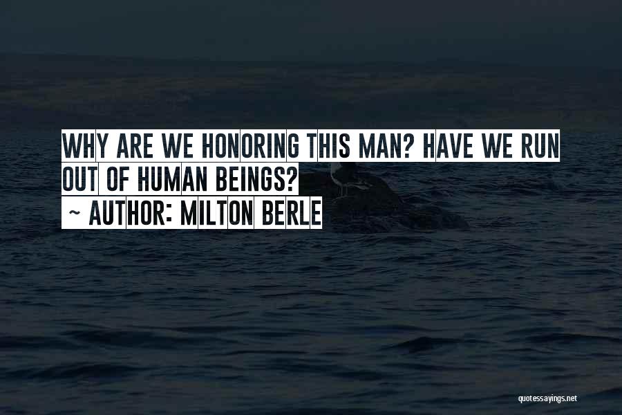 Milton Berle Quotes: Why Are We Honoring This Man? Have We Run Out Of Human Beings?