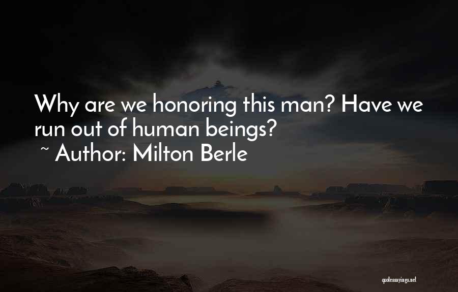 Milton Berle Quotes: Why Are We Honoring This Man? Have We Run Out Of Human Beings?
