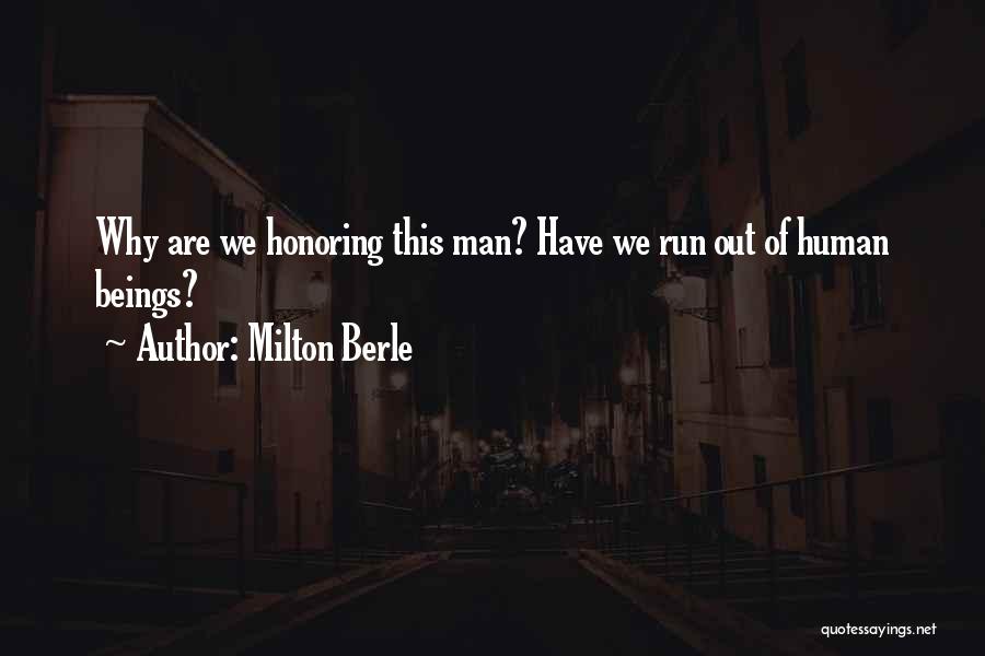 Milton Berle Quotes: Why Are We Honoring This Man? Have We Run Out Of Human Beings?