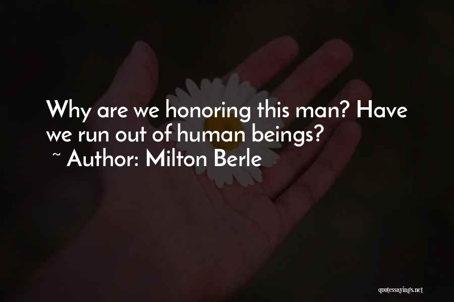 Milton Berle Quotes: Why Are We Honoring This Man? Have We Run Out Of Human Beings?