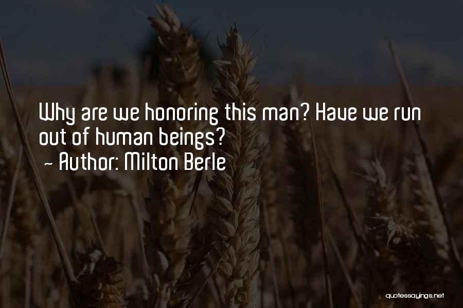 Milton Berle Quotes: Why Are We Honoring This Man? Have We Run Out Of Human Beings?