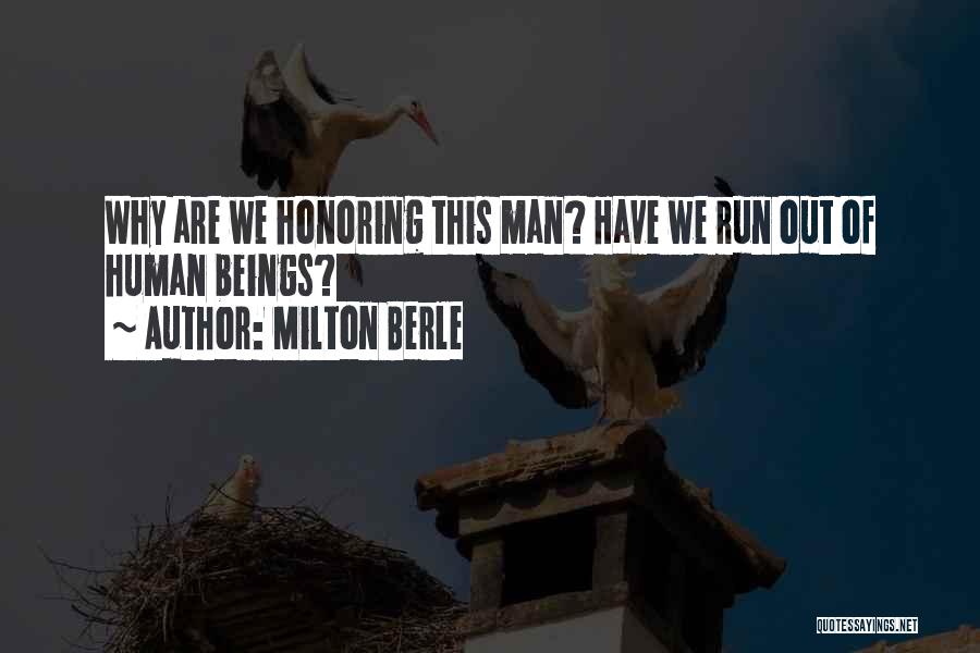 Milton Berle Quotes: Why Are We Honoring This Man? Have We Run Out Of Human Beings?