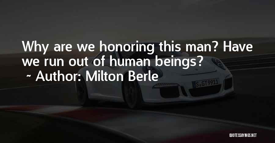 Milton Berle Quotes: Why Are We Honoring This Man? Have We Run Out Of Human Beings?