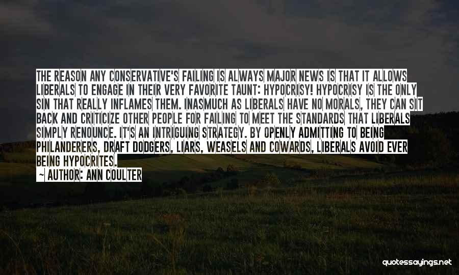 Ann Coulter Quotes: The Reason Any Conservative's Failing Is Always Major News Is That It Allows Liberals To Engage In Their Very Favorite