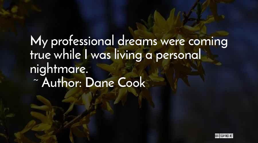 Dane Cook Quotes: My Professional Dreams Were Coming True While I Was Living A Personal Nightmare.