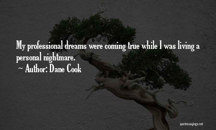 Dane Cook Quotes: My Professional Dreams Were Coming True While I Was Living A Personal Nightmare.