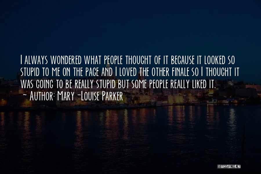 Mary-Louise Parker Quotes: I Always Wondered What People Thought Of It Because It Looked So Stupid To Me On The Page And I