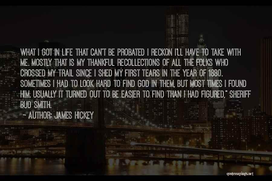 James Hickey Quotes: What I Got In Life That Can't Be Probated I Reckon I'll Have To Take With Me. Mostly That Is