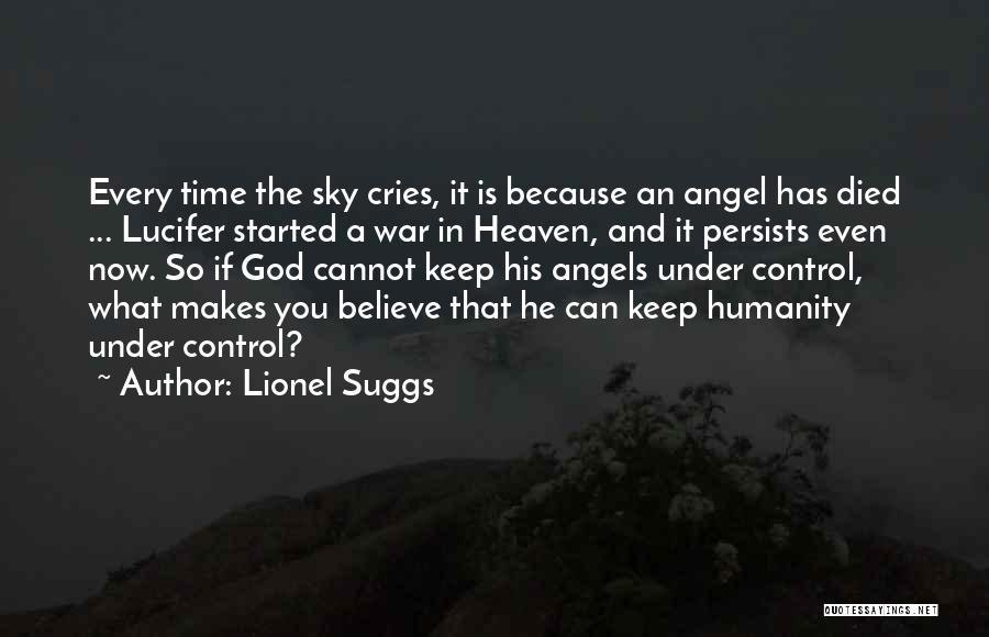 Lionel Suggs Quotes: Every Time The Sky Cries, It Is Because An Angel Has Died ... Lucifer Started A War In Heaven, And