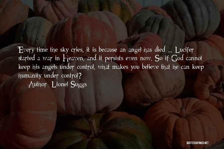 Lionel Suggs Quotes: Every Time The Sky Cries, It Is Because An Angel Has Died ... Lucifer Started A War In Heaven, And