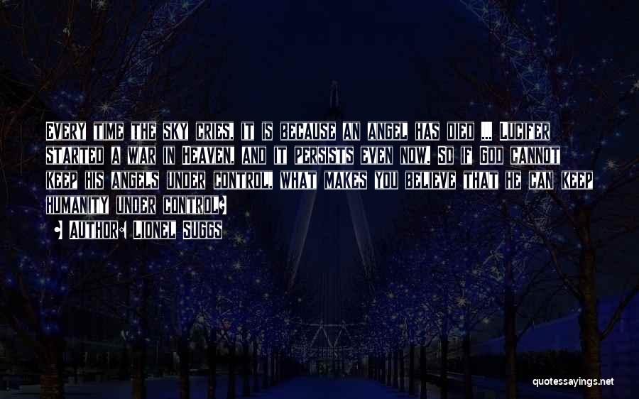 Lionel Suggs Quotes: Every Time The Sky Cries, It Is Because An Angel Has Died ... Lucifer Started A War In Heaven, And