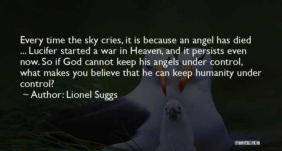 Lionel Suggs Quotes: Every Time The Sky Cries, It Is Because An Angel Has Died ... Lucifer Started A War In Heaven, And