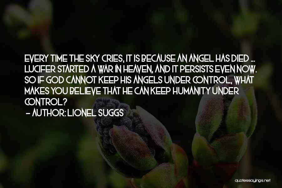 Lionel Suggs Quotes: Every Time The Sky Cries, It Is Because An Angel Has Died ... Lucifer Started A War In Heaven, And