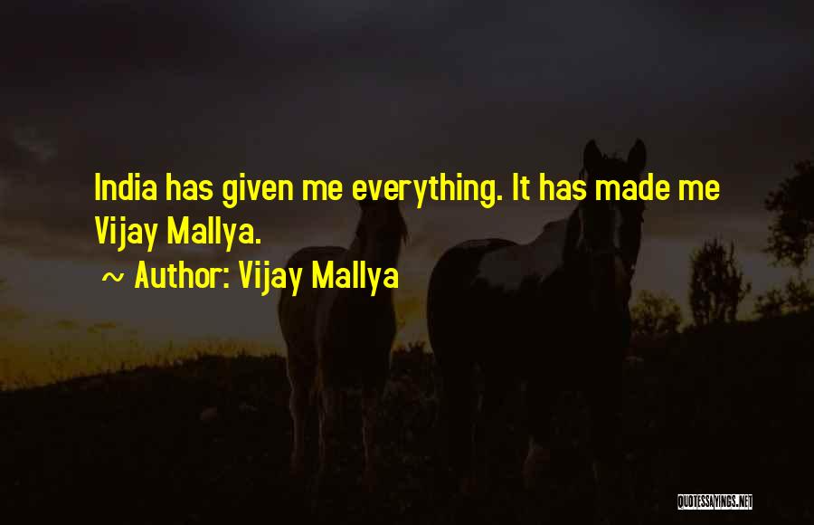 Vijay Mallya Quotes: India Has Given Me Everything. It Has Made Me Vijay Mallya.