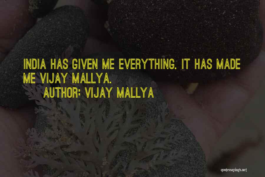 Vijay Mallya Quotes: India Has Given Me Everything. It Has Made Me Vijay Mallya.