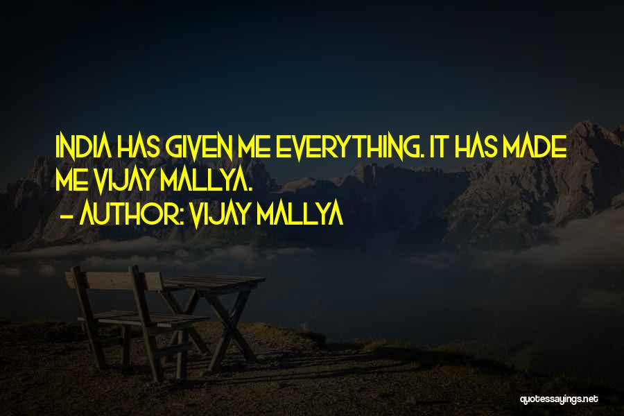 Vijay Mallya Quotes: India Has Given Me Everything. It Has Made Me Vijay Mallya.